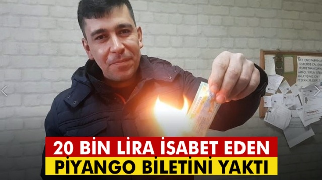 20 bin lira isabet eden Milli Piyango biletini yaktı