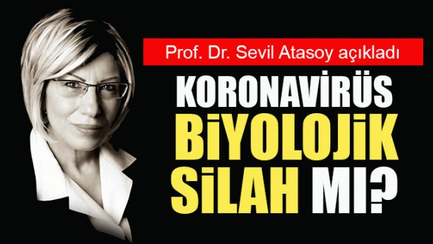 Koronavirüs biyolojik bir silah mı? Prof. Dr. Sevil Atasoy açıkladı