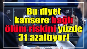 Diyet değişikliği kanserlere bağlı ölüm riskini yüzde 31 oranında azaltıyor