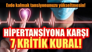 Pandemide hipertansiyona karşı 7 kritik kural!