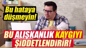 Siberkondria, “kaygıyı” daha da şiddetlendirebilir!