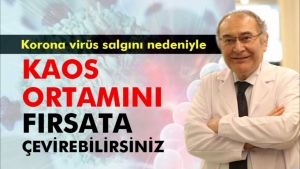 Prof. Dr. Nevzat Tarhan: "İçinde bulunduğumuz kaos ortamını fırsata çevirebilirsiniz"